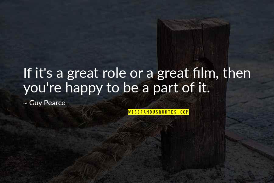 Great Guy Quotes By Guy Pearce: If it's a great role or a great