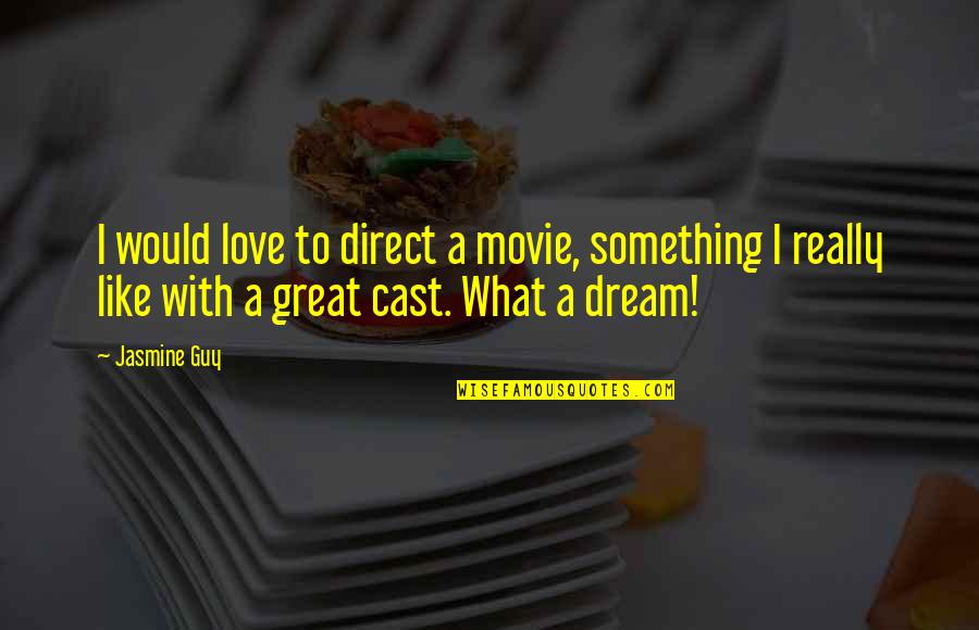Great Guy Quotes By Jasmine Guy: I would love to direct a movie, something Great Guy Quotes By Jasmine Guy: I would love to direct a movie, something