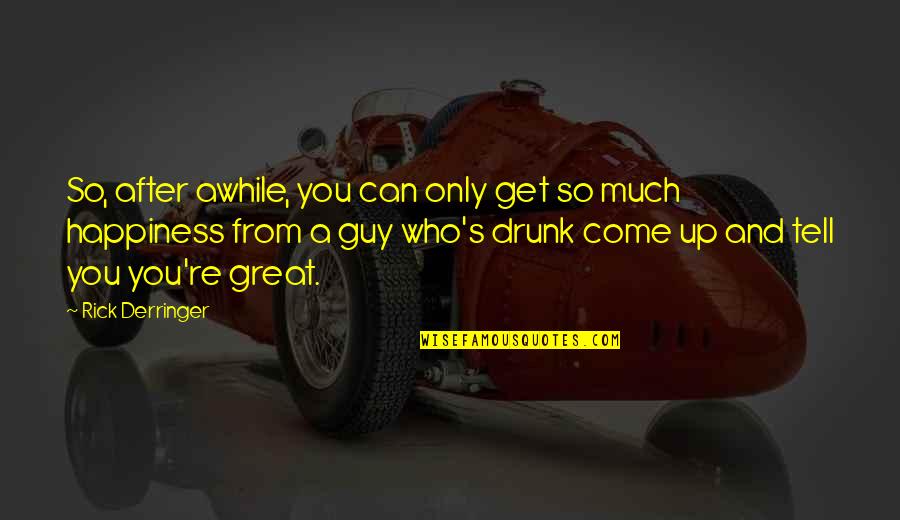 Great Guy Quotes By Rick Derringer: So, after awhile, you can only get so Great Guy Quotes By Rick Derringer: So, after awhile, you can only get so
