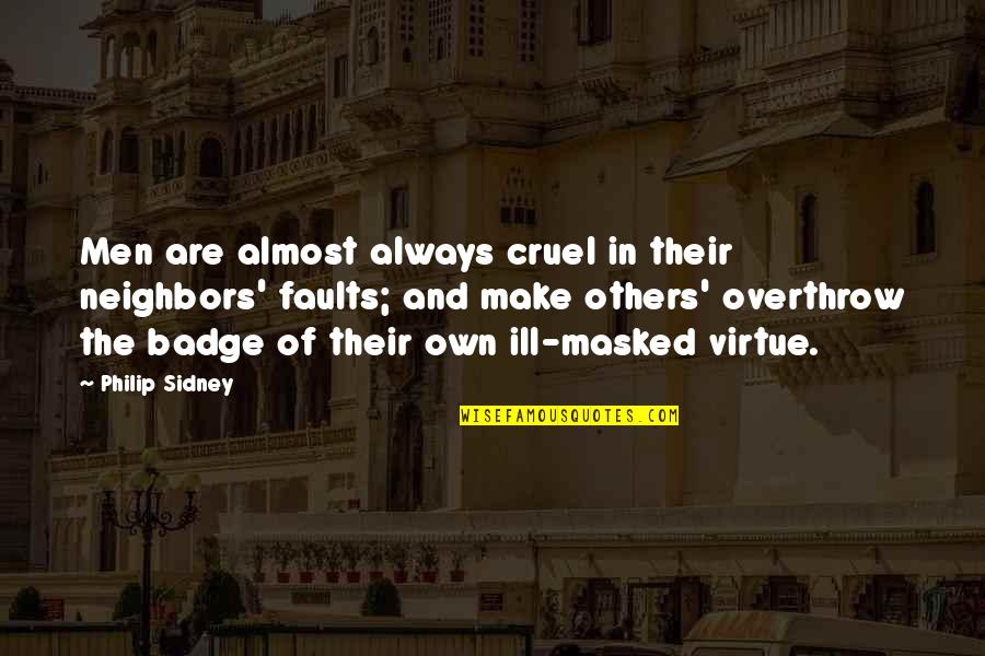 Great Gymnast Quotes By Philip Sidney: Men are almost always cruel in their neighbors'