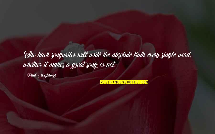 Great Hack Quotes By Paul Westerberg: The hack songwriter will write the absolute truth Great Hack Quotes By Paul Westerberg: The hack songwriter will write the absolute truth