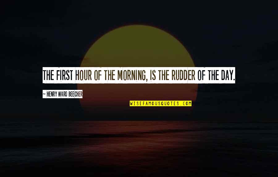 Great Happenings Quotes By Henry Ward Beecher: The first hour of the morning, is the