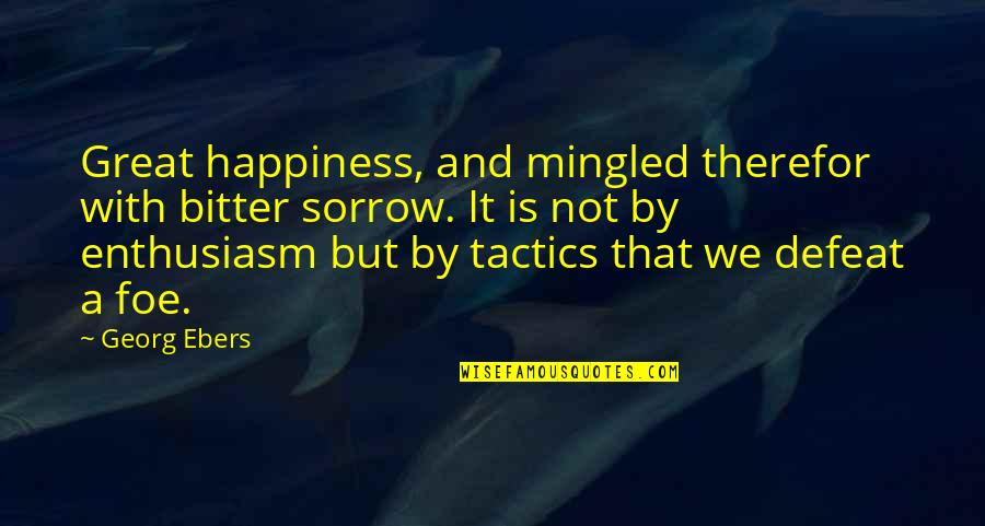 Great Happiness Quotes By Georg Ebers: Great happiness, and mingled therefor with bitter sorrow. Great Happiness Quotes By Georg Ebers: Great happiness, and mingled therefor with bitter sorrow.