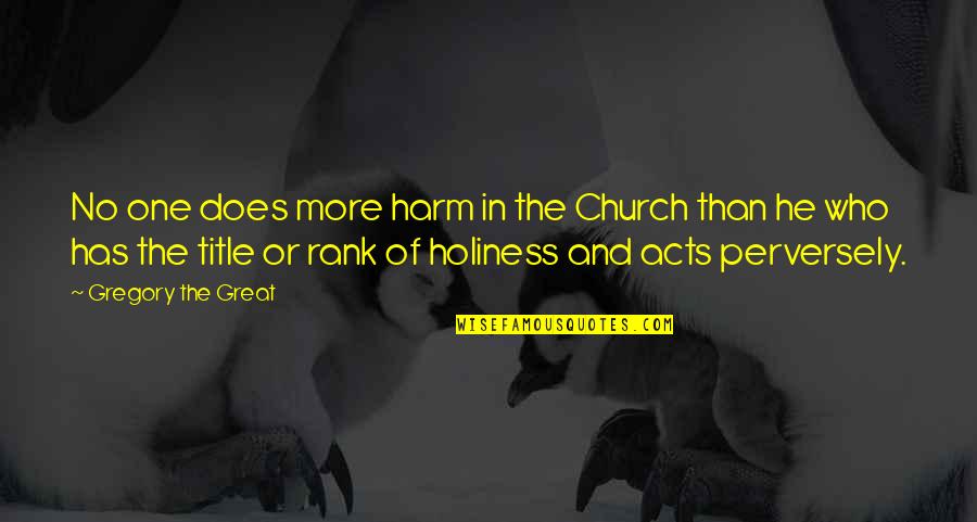 Great Harm Quotes By Gregory The Great: No one does more harm in the Church