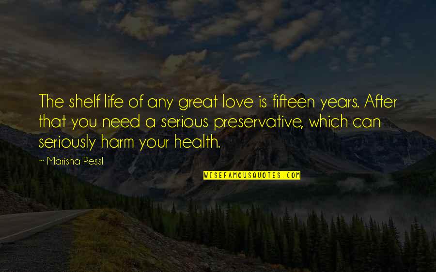 Great Harm Quotes By Marisha Pessl: The shelf life of any great love is