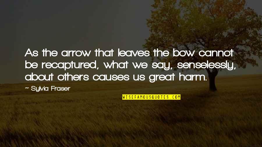 Great Harm Quotes By Sylvia Fraser: As the arrow that leaves the bow cannot