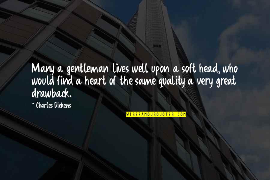 Great Head Quotes By Charles Dickens: Many a gentleman lives well upon a soft