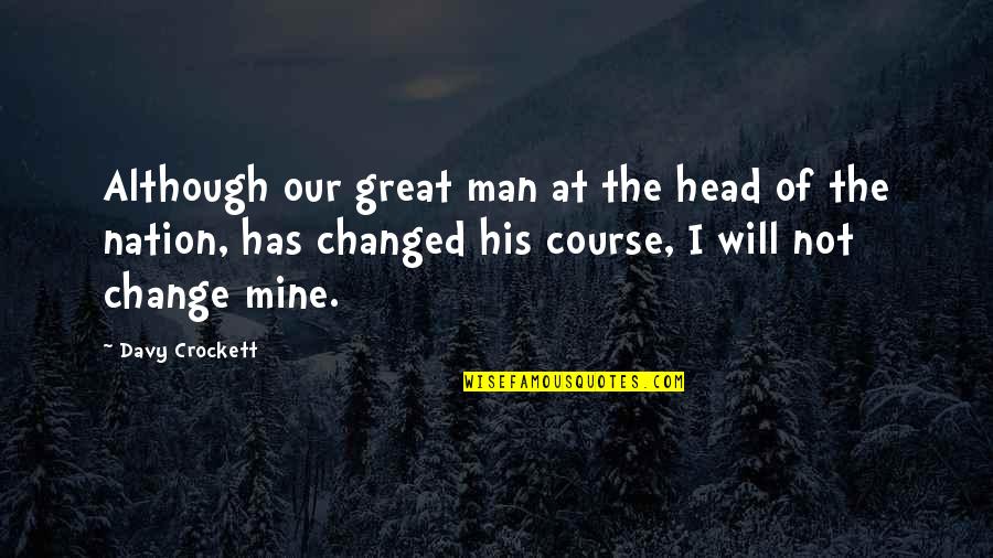 Great Head Quotes By Davy Crockett: Although our great man at the head of
