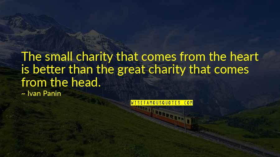 Great Head Quotes By Ivan Panin: The small charity that comes from the heart