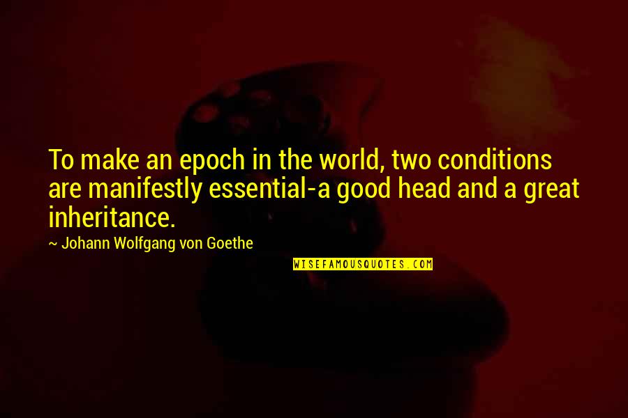Great Head Quotes By Johann Wolfgang Von Goethe: To make an epoch in the world, two