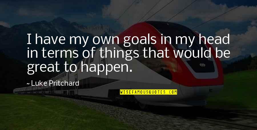 Great Head Quotes By Luke Pritchard: I have my own goals in my head
