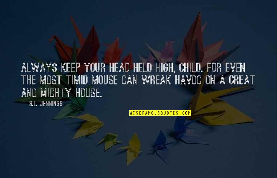 Great Head Quotes By S.L. Jennings: Always keep your head held high, child. For