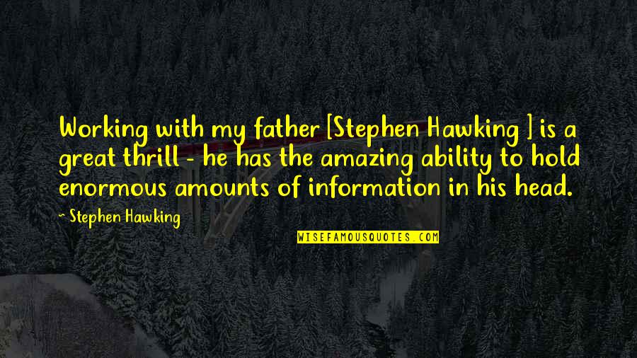 Great Head Quotes By Stephen Hawking: Working with my father [Stephen Hawking ] is