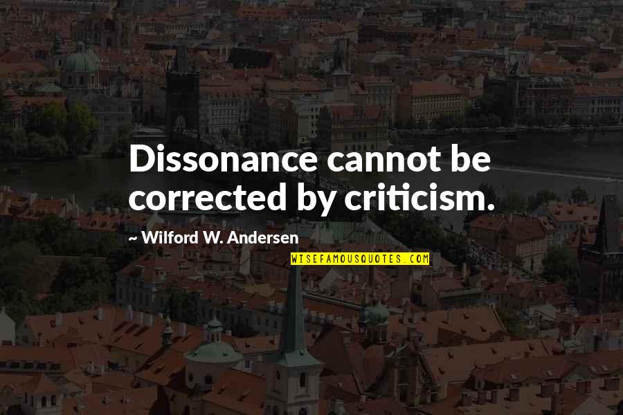 Great Headstone Quotes By Wilford W. Andersen: Dissonance cannot be corrected by criticism.