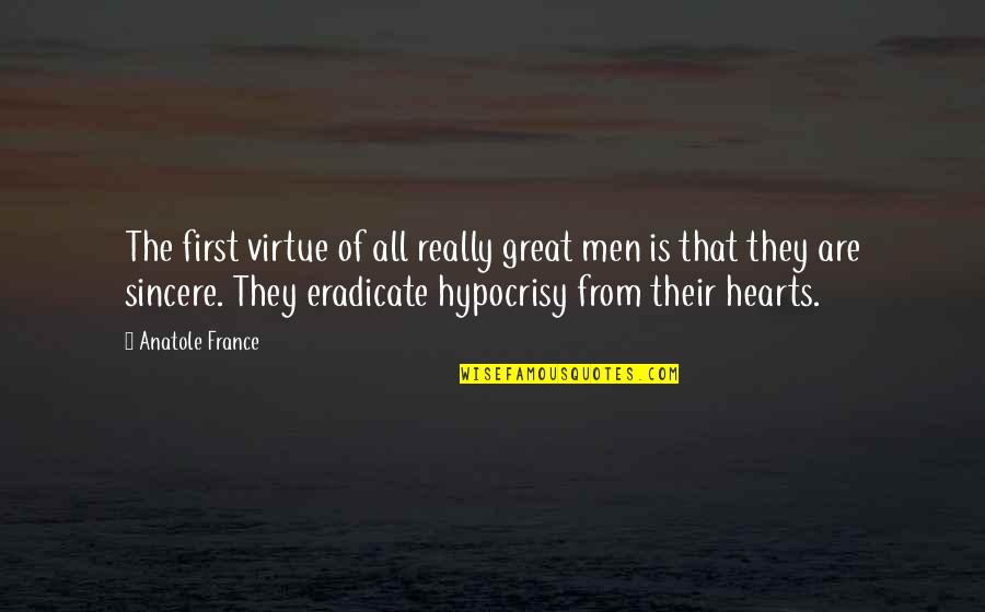 Great Hearts Quotes By Anatole France: The first virtue of all really great men