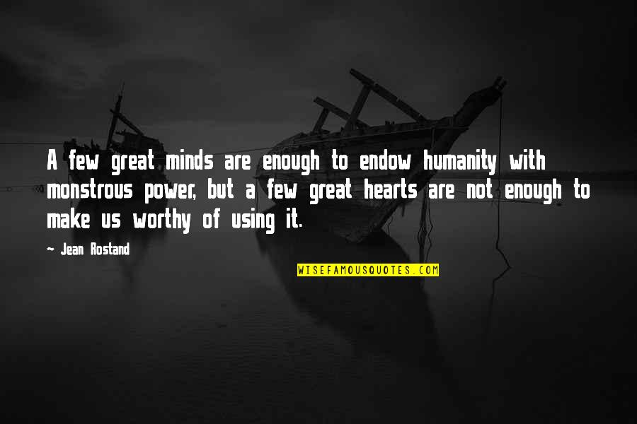 Great Hearts Quotes By Jean Rostand: A few great minds are enough to endow