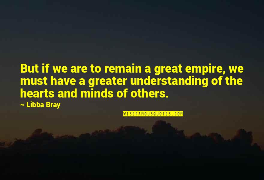 Great Hearts Quotes By Libba Bray: But if we are to remain a great