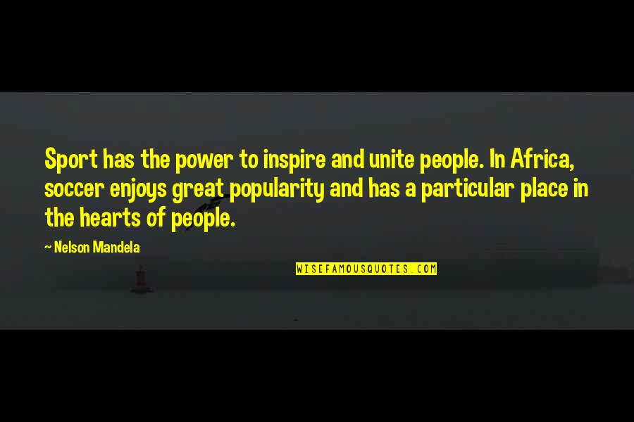 Great Hearts Quotes By Nelson Mandela: Sport has the power to inspire and unite
