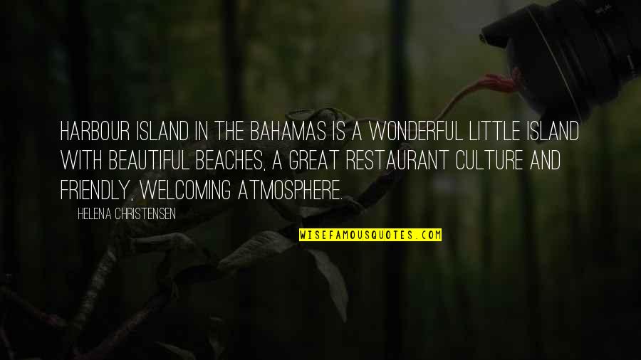 Great Helena Quotes By Helena Christensen: Harbour Island in the Bahamas is a wonderful