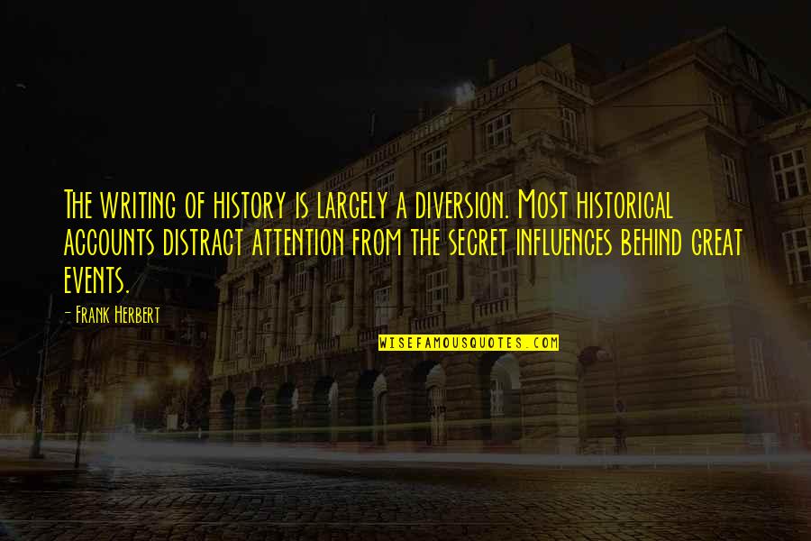 Great Historical Quotes By Frank Herbert: The writing of history is largely a diversion.