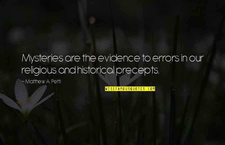 Great Historical Quotes By Matthew A. Petti: Mysteries are the evidence to errors in our