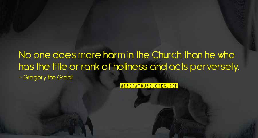 Great Holiness Quotes By Gregory The Great: No one does more harm in the Church