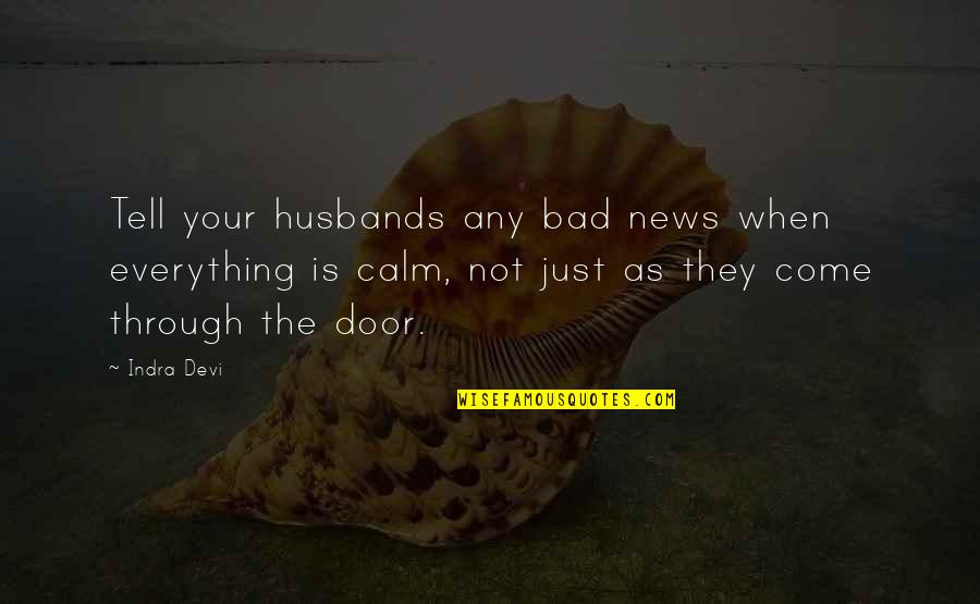 Great Home Run Quotes By Indra Devi: Tell your husbands any bad news when everything