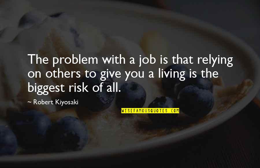 Great Hoosier Quotes By Robert Kiyosaki: The problem with a job is that relying Great Hoosier Quotes By Robert Kiyosaki: The problem with a job is that relying