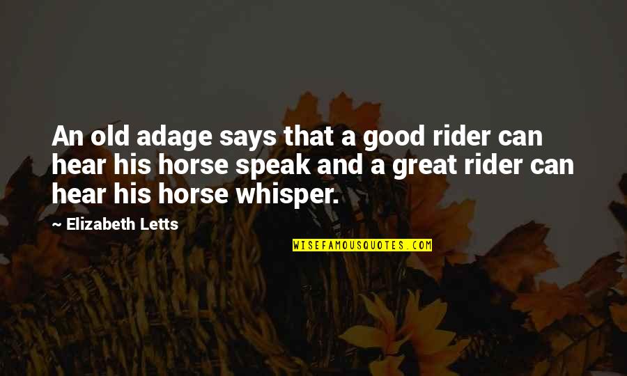 Great Horses Quotes By Elizabeth Letts: An old adage says that a good rider