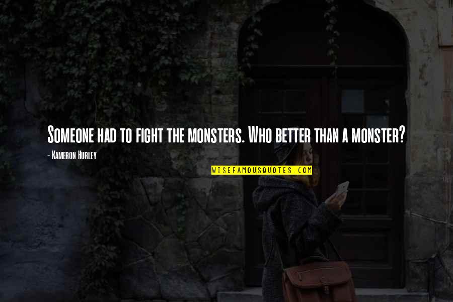 Great Horses Quotes By Kameron Hurley: Someone had to fight the monsters. Who better