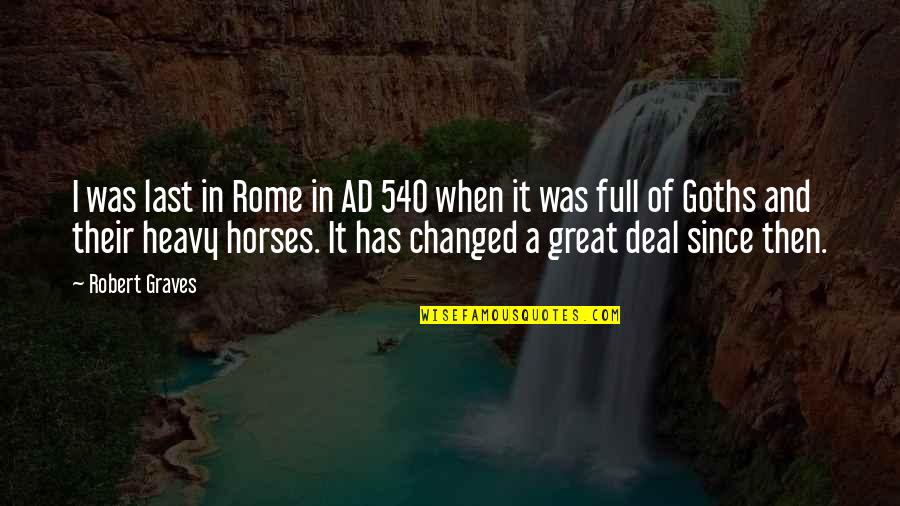 Great Horses Quotes By Robert Graves: I was last in Rome in AD 540