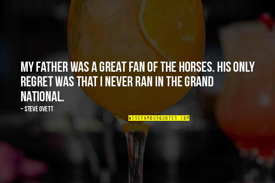 Great Horses Quotes By Steve Ovett: My father was a great fan of the