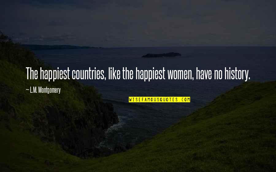 Great Hoteliers Quotes By L.M. Montgomery: The happiest countries, like the happiest women, have