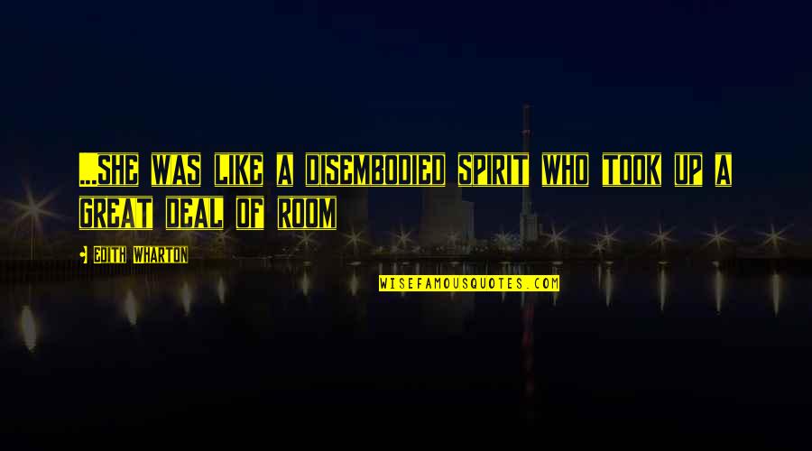 Great House Quotes By Edith Wharton: ...she was like a disembodied spirit who took