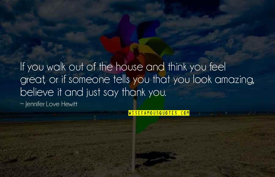 Great House Quotes By Jennifer Love Hewitt: If you walk out of the house and