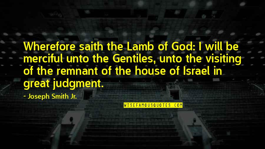 Great House Quotes By Joseph Smith Jr.: Wherefore saith the Lamb of God: I will