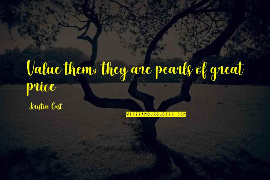 Great House Quotes By Kristin Cast: Value them; they are pearls of great price