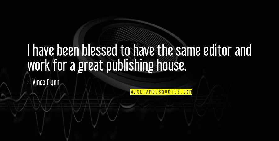 Great House Quotes By Vince Flynn: I have been blessed to have the same