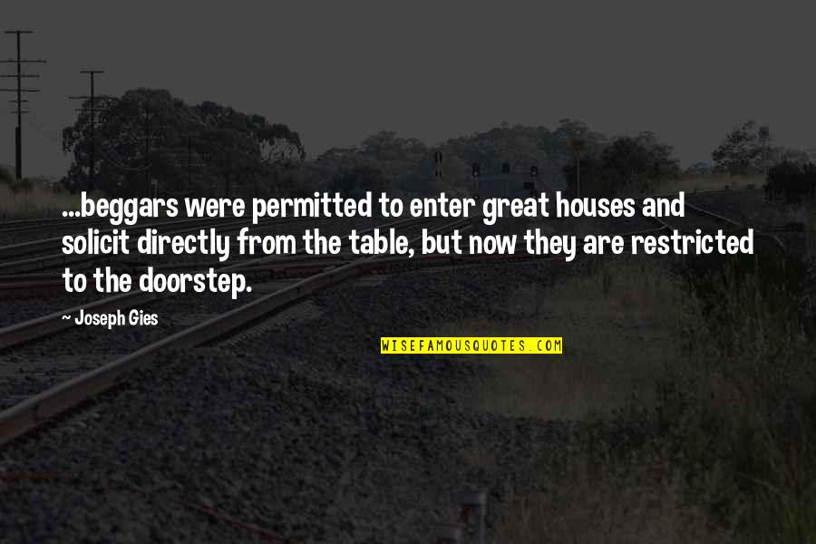 Great Houses Quotes By Joseph Gies: ...beggars were permitted to enter great houses and