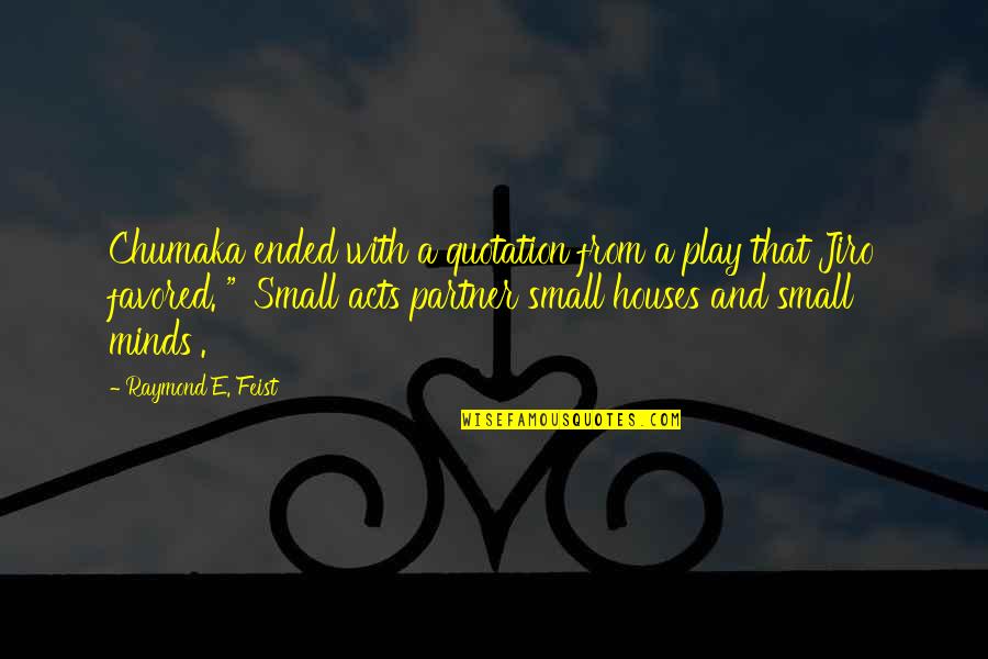 Great Houses Quotes By Raymond E. Feist: Chumaka ended with a quotation from a play