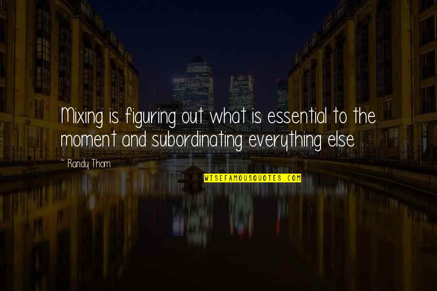 Great Howard Cosell Quotes By Randy Thom: Mixing is figuring out what is essential to Great Howard Cosell Quotes By Randy Thom: Mixing is figuring out what is essential to