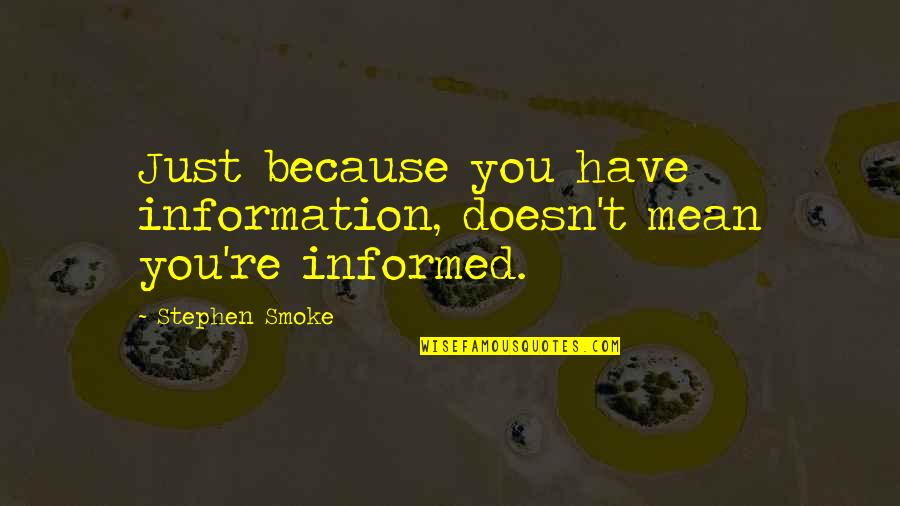 Great Howard Cosell Quotes By Stephen Smoke: Just because you have information, doesn't mean you're Great Howard Cosell Quotes By Stephen Smoke: Just because you have information, doesn't mean you're