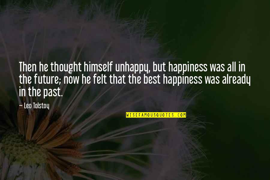 Great Huddle Quotes By Leo Tolstoy: Then he thought himself unhappy, but happiness was