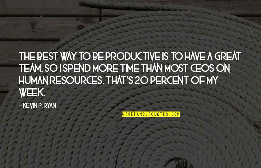 Great Human Resources Quotes By Kevin P. Ryan: The best way to be productive is to