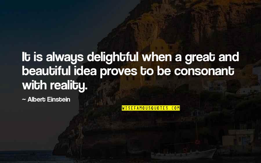 Great Idea Quotes By Albert Einstein: It is always delightful when a great and