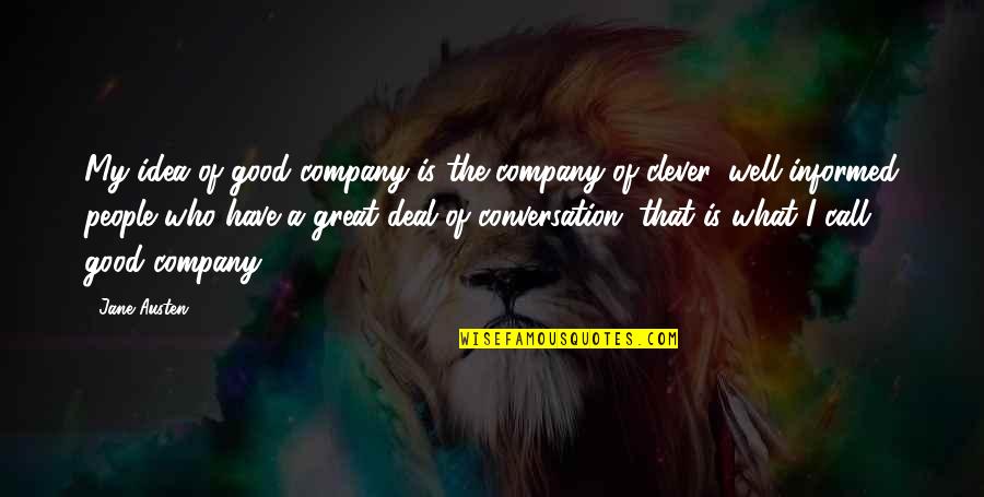 Great Idea Quotes By Jane Austen: My idea of good company is the company