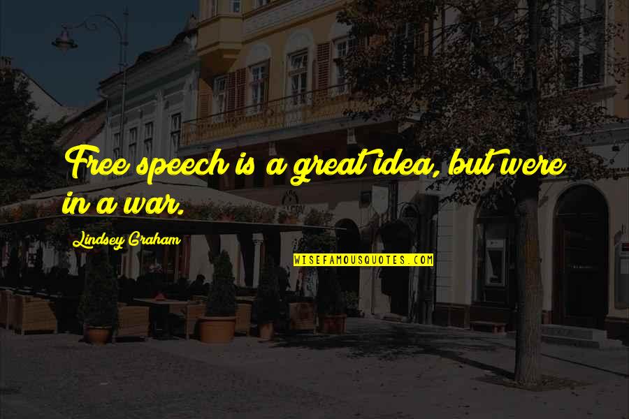 Great Idea Quotes By Lindsey Graham: Free speech is a great idea, but were