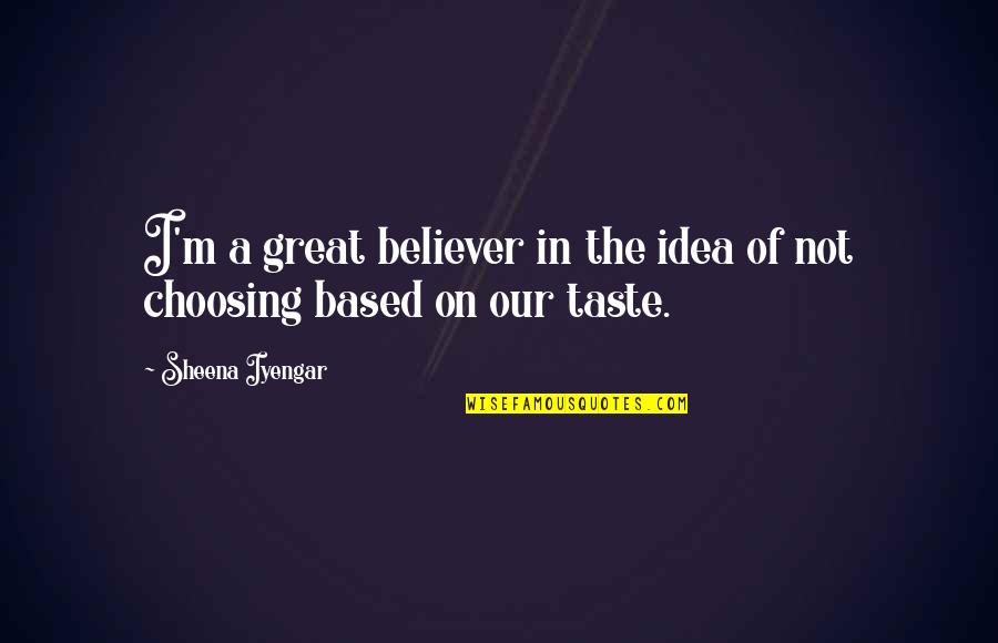 Great Idea Quotes By Sheena Iyengar: I'm a great believer in the idea of