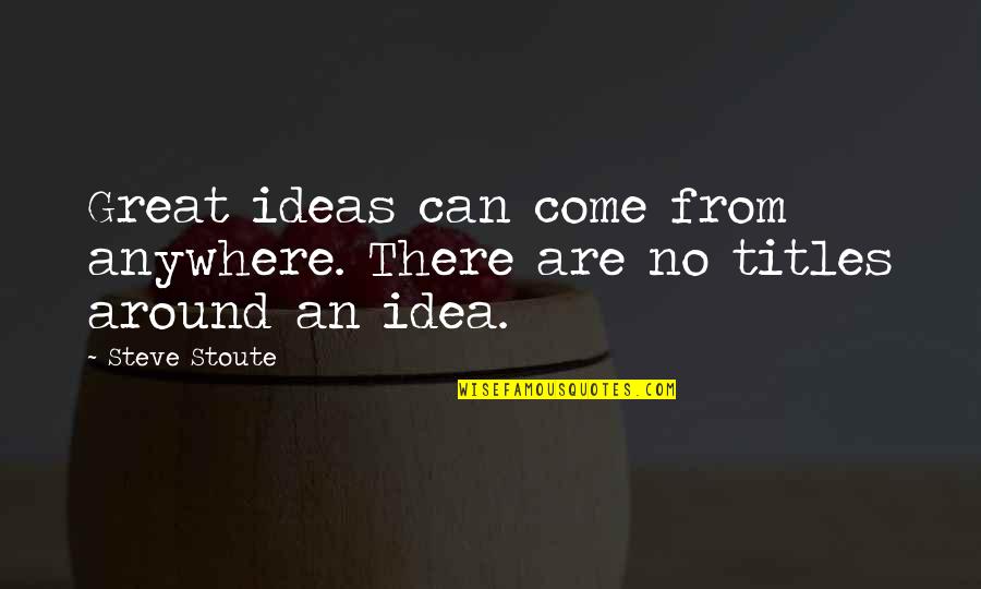 Great Idea Quotes By Steve Stoute: Great ideas can come from anywhere. There are