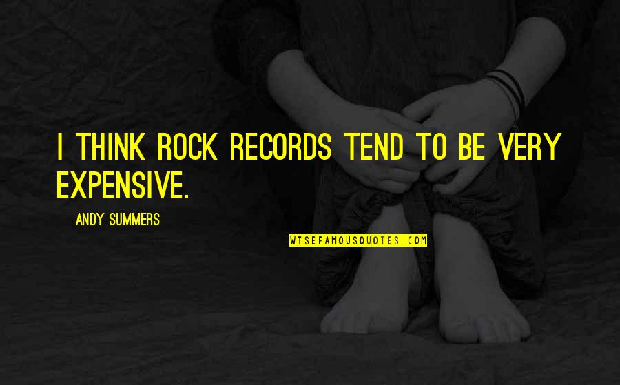 Great Idiot Quotes By Andy Summers: I think rock records tend to be very